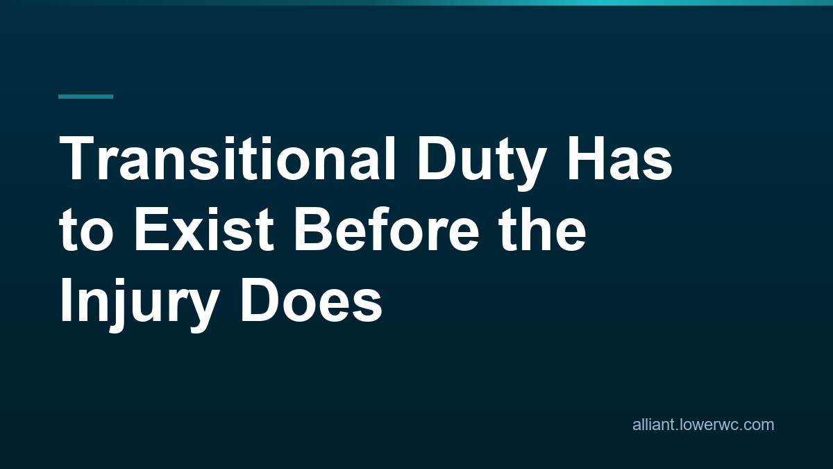 Transitional Duty Has to Exist Before the Injury Does